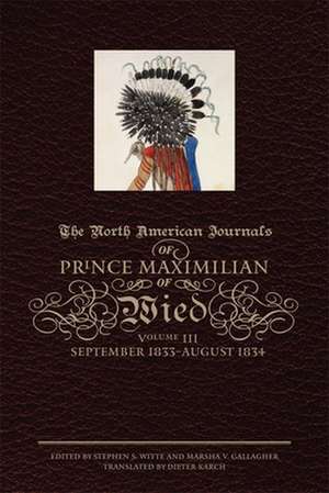 The North American Journals of Prince Maximilian of Wied, Volume III: September 1833-August 1834 de Maximilian Wied