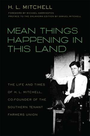 Mean Things Happening in This Land: The Life and Times of H.L. Mitchell, Co-Founder of the Southern Tenant Farmers Union de H. L. Mitchell