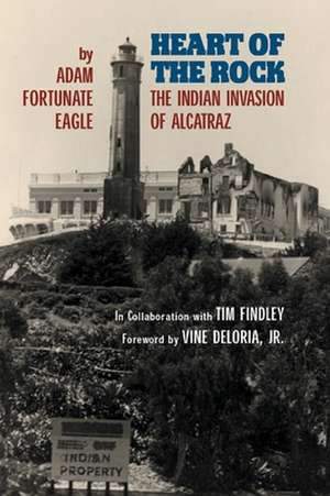 Heart of the Rock: The Indian Invasion of Alcatraz de Adam Fortunate Eagle