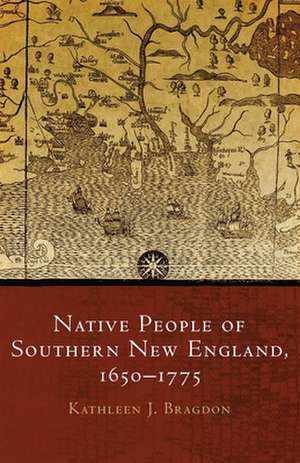 Native People of Southern New England, 1650-1775 de Kathleen Joan Bragdon