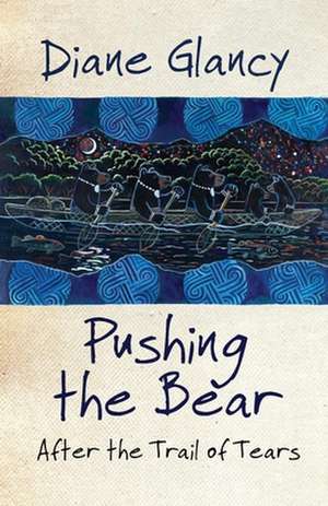 Pushing the Bear: After the Trail of Tears de Diane Glancy