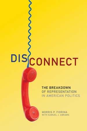 Disconnect: The Breakdown of Representation in American Politics de Morris P. Fiorina