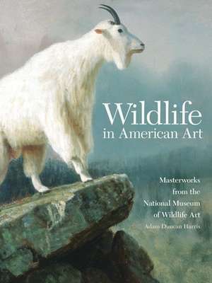 Wildlife in American Art: Masterworks from the National Museum of Wildlife Art de James C. McNutt