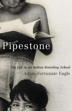 Pipestone: My Life in an Indian Boarding School de Adam Fortunate Eagle