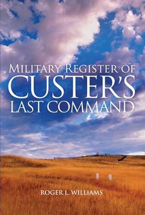 Military Register of Custer's Last Command de Roger L. Williams