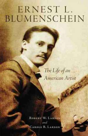 Ernest L. Blumenschein: The Life of an American Artist de Robert W. Larson