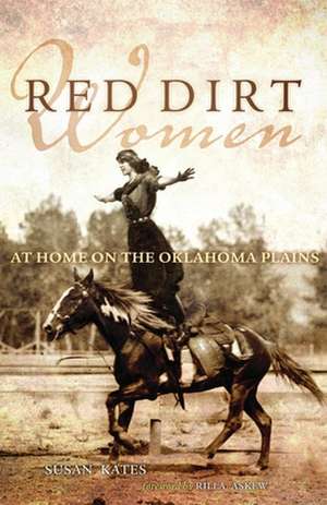 Red Dirt Women: At Home on the Oklahoma Plains de Susan Kates