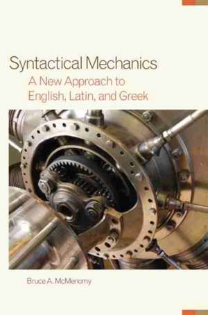 Syntactical Mechanics: A New Approach to English, Latin, and Greek de Bruce Alan McMenomy