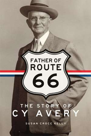 Father of Route 66: The Story of Cy Avery de Susan Croce Kelly