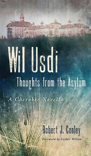 Wil Usdi: Thoughts from the Asylum, a Cherokee Novella de Robert J. Conley