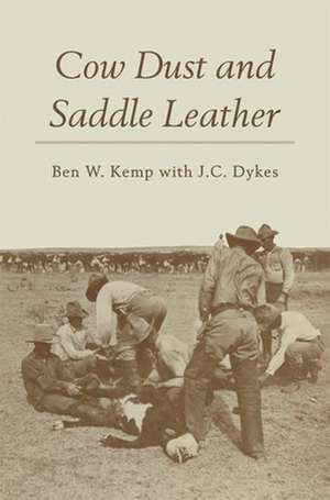 Cow Dust and Saddle Leather de Ben W. Kemp