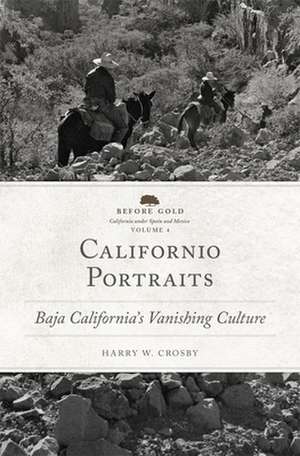 Californio Portraits: Baja California's Vanishing Culture de Harry W. Crosby