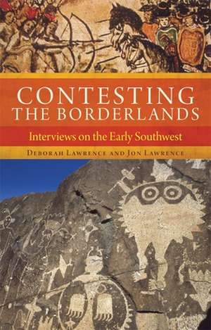 Contesting the Borderlands: Interviews on the Early Southwest de Deborah Lawrence