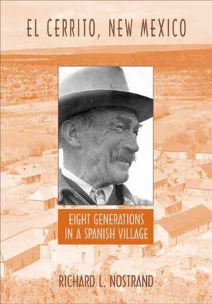 El Cerrito, New Mexico: Eight Generations in a Spanish Village de Richard L. Nostrand