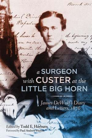 A Surgeon with Custer at the Little Big Horn de James Madison Dewolf