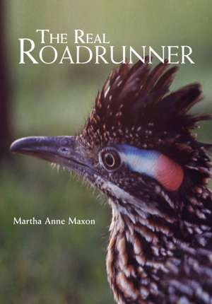 The Real Roadrunner de Martha A. Maxon