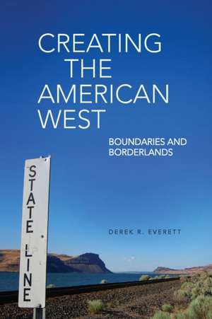 Creating the American West de Derek R. Everett