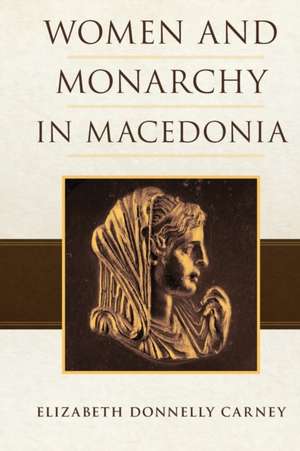 Carney, E: Women and Monarchy in Macedonia de Elizabeth Donnelly Carney