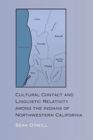 Cultural Contact and Linguistic Relativity among the Indians of Northwestern California de Sean O'Neill