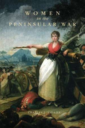 Women in the Peninsular War de Charles J. Esdaile