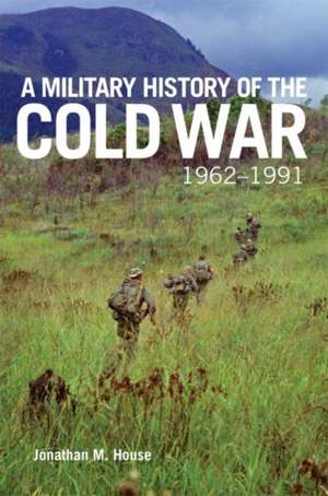 Military History of the Cold War, 1962-1991 de Jonathan M. House