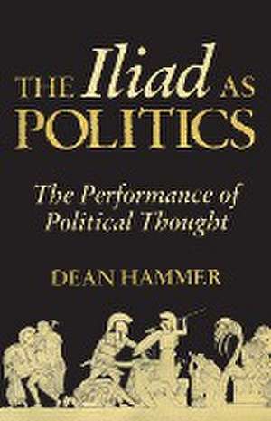 The Iliad as Politics de Dean Hammer