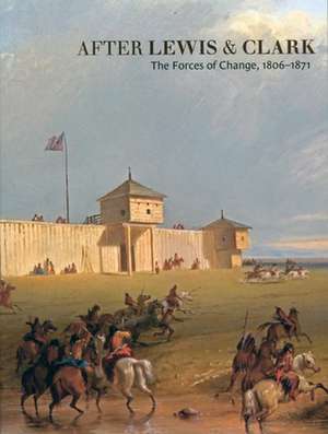 After Lewis and Clark: The Forces of Change, 1806-1871 de Gary Allen Hood