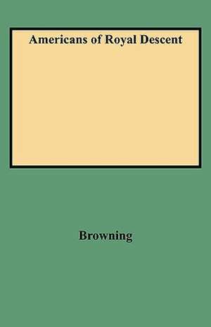 Americans of Royal Descent de Charles H. Browning