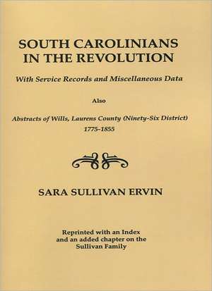 South Carolinians in the Revolution. with Service Records and Miscellaneous Data. Also, Abstracts of Wills, Laurens County (Ninety-Six District), 1775 de Elizabeth Petty Bentley