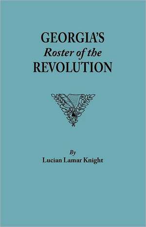 Georgia's Roster of the Revolution de LUCIAN LAMAR KNIGHT