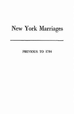 New York Marriages Previous to 1784 de New York Colony Committee