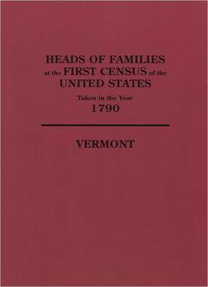 Heads of Families at the First Census of the United States, Taken in the Year 1790 de United States