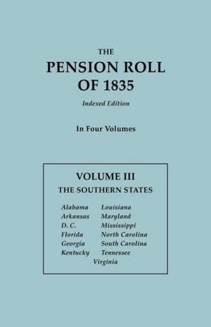 The Pension Roll of 1835. in Four Volumes. Volume III: Alabama, Arkansas, D.C., Florida, Georgia, Kentucky, Louisiana, Maryland, de U. S. Department of War