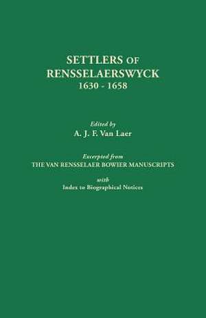 Settlers of Rensselaerswyck, 1630-1658. Excerpted from the Van Rensselaer Bowier Manuscripts, with Index to Biographical Notes de A. J. F. van Laer