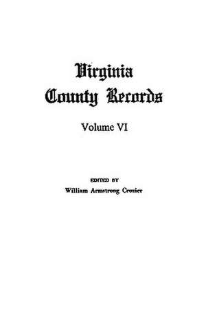 Virginia County Records, Vol. VI--Miscellaneous County Records de William A. Crozier