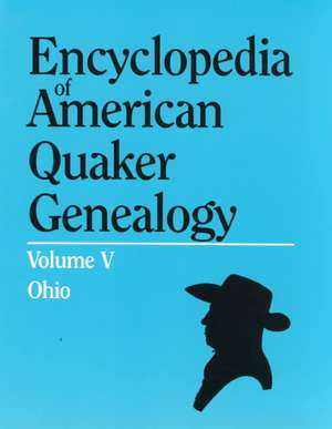 A Encyclopedia of American Quaker Genealogy. the Ohio Quaker Genealogical Records. Listing Marriages, Births, Deaths, Certificates, Disownments, Etc de William W. Hinshaw