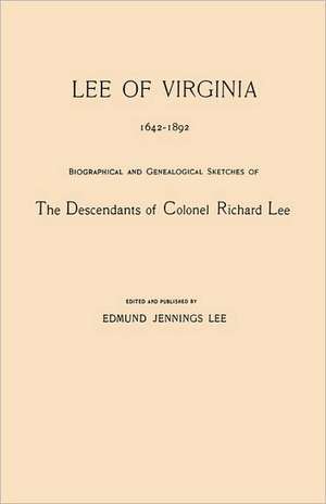 Lee of Virginia, 1642-1892. Biographical and Genealogical Sketches of the Descendants of Colonel Richard Lee de Edmund Jennings Lee