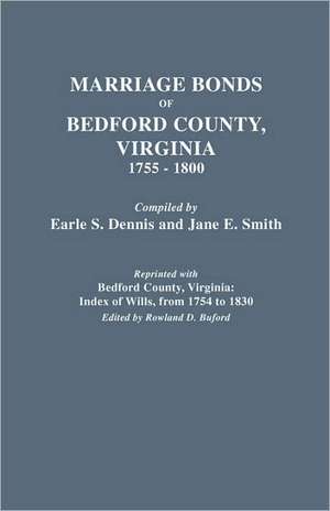 Marriage Bonds of Bedford County, Virginia, 1755-1800 de Earle S. Dennis