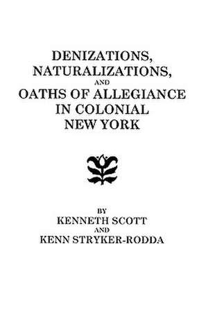 Denizations, Naturalizations, and Oaths of Allegiance in Colonial New York de KENNETH SCOTT