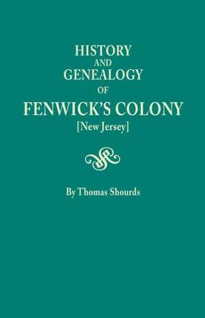 History and Genealogy of Fenwick's Colony [New Jersey] de Thomas Shourds