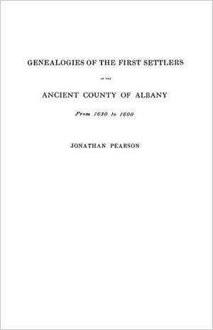 Contributions for the Genealogies of the First Settlers of the Ancient County of Albany [Ny], from 1630 to 1800 de Jonathan Pearson