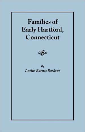 Families of Early Hartford, Connecticut de Lucius Barnes Barbour