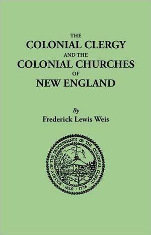 The Colonial Clergy and the Colonial Churches of New England de Frederick Lewis Weis