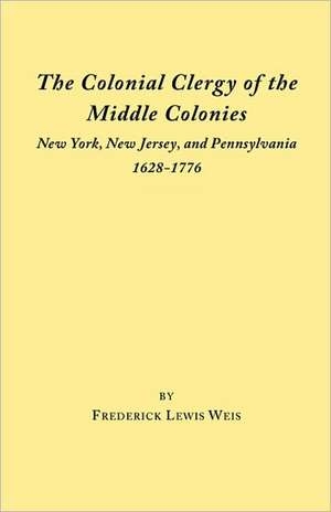 The Colonial Clergy of the Middle Colonies de Frederick Lewis Weis