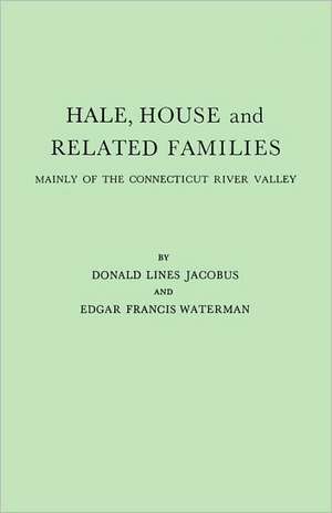 Hale, House and Related Families, Mainly of the Connecticut River Valley de Donald Lines Jacobus