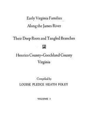 Early Virginia Families Along the James River, Volume I de Louise P. Foley