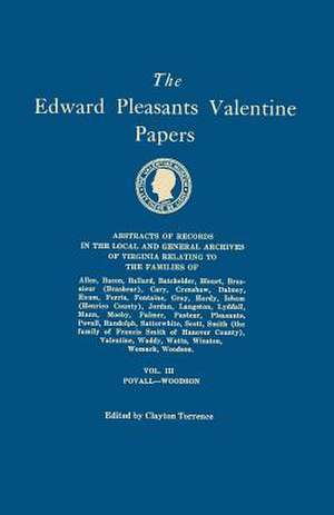 The Edward Pleasants Valentine Papers. Abstracts of the Records of the Local and General Archives of Virginia. in Four Volumes. Volume III: Families o de Clayton Torrence