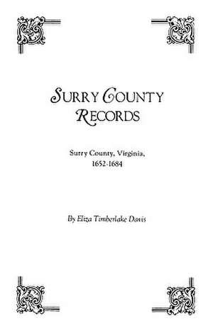 Surry County Records. Surry County, Virginia, 1652-1684 de Eliza Timberlake Davis