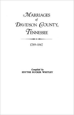 Marriages of Davidson County, Tennessee, 1789-1847 de Edythe Johns Rucker Whitley