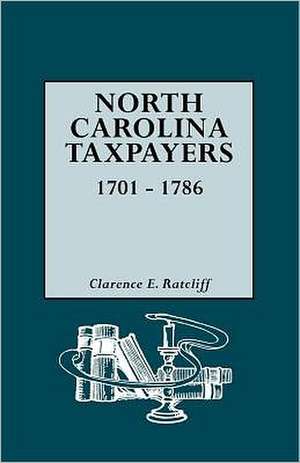 North Carolina Taxpayers, 1701-1786 [1st Vol] de Clarence E. Ratcliff